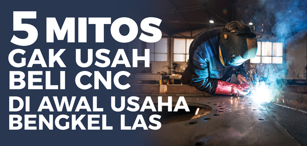 Read more about the article 5 Mitos Katanya Gak Usah Beli CNC Plasma di Awal Usaha Bengkel Las