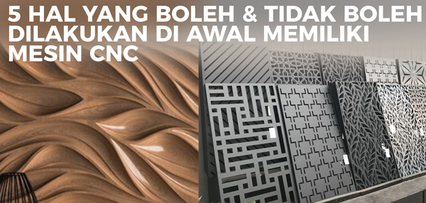 Read more about the article 5 HAL YANG BOLEH & TIDAK BOLEH DILAKUKAN DI AWAL MEMILIKI MESIN CNC PLASMA & CNC ROUTER